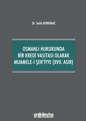 Osmanlı Hukukunda Bir Kredi Vasıtası Olarak Muamele-i Şer'iyye (17. Asır)