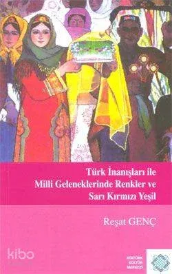 Türk İnanışları ile Millî Geleneklerinde Renkler ve Sarı Kırmızı Yeşil