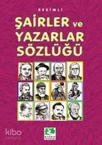 Resimli Şairler ve Yazarlar Sözlüğü