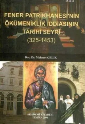 Fener Patrikhanesi'nin Ökümeniklik İddiasının Tarihî Seyri