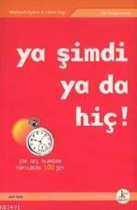 Ya Şimdi Ya Da Hiç!