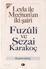 Leyla İle Mecnun'un İki Şairi Fuzûlî ve Sezai Karakoç