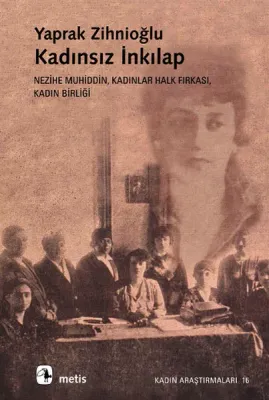 Kadınsız İnkılap : Nezihe Muhiddin Kadınlar Halk Fırkası Kadın Birliği
