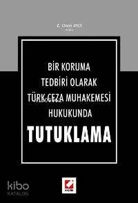Bir Koruma Tedbiri Olarak Türk Ceza Muhakemesi Hukukunda Tutuklama