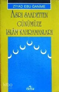 Asrı Saadetten Günümüze İslâm Kahramanları