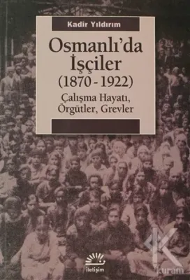 Osmanlı'da İşçiler (1870-1922) Kadir Yıldırım