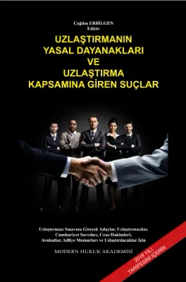Uzlaştırmanın Yasal Dayanakları ve Uzlaştırma Kapsamına Giren Suçlar Mevzuatı