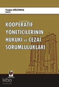 Kooperatif Yöneticilerinin Hukuki ve Cezai Sorumlulukları Tonguç Bölük