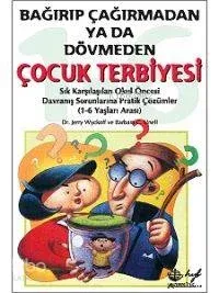 Bağırıp Çağırmadan Yada Dövmeden Çocuk Terbiyesi