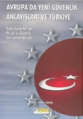 AVRUPADA YENİ GÜVENLİK ANLAYIŞLARI VE TÜRKİYE Hasret Çomak