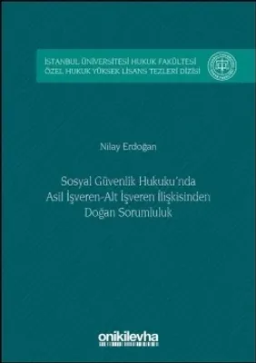 Sosyal Güvenlik Hukuku'nda Asıl İşveren-Alt İşveren İlişkisinden Doğan Sorumluluk