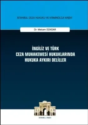 İngiliz ve Türk Ceza Muhakemesi Hukuklarında Hukuka Aykırı Deliller