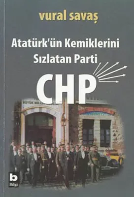 Atatürk'ün Kemiklerini Sızlatan Parti Chp
