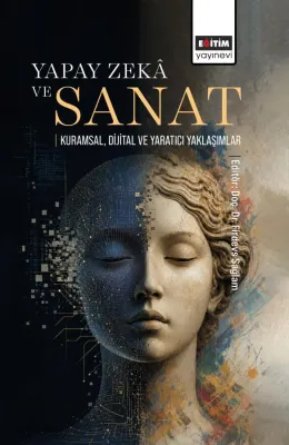 Yapay Zekâ ve Sanat: Kuramsal, Dijital ve Yaratıcı Yaklaşımlar