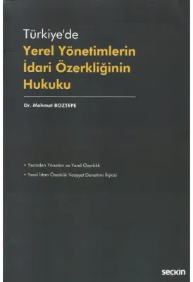 Türkiye'de Yerel Yönetimlerin İdari Özerkliğinin Hukuku ( BOZTEPE ) Me Türkiye'de Yerel Yönetimlerin İdari Özerkliğinin Hukuku ( BOZTEPE ) Me