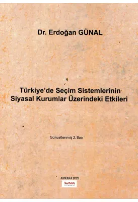 Türkiye'de Seçim Sistemlerinin Siyasal Kurumlar Üzerindeki Etkileri