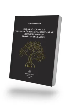 Karar Ağaçlari ile Topluluk Öğrenme Algoritmaları (Rastgele Orman) Teori ve Uygulaması