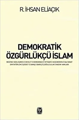 Demokratik Özgürlükçü İslam : Medine Sözleşmesi Devlet Demokrasi İktidar Hegemonya Saltanat Diktatör