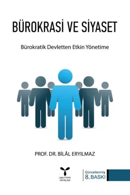 Bürokrasi ve Siyaset Bilal Eryılmaz Bürokrasi ve Siyaset Bilal Eryılmaz
