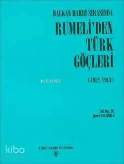 Balkan Harbi Sırasında Rumeli'den Türk Göçleri (1912 - 1913)