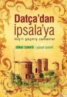 Datça'dan İpsala'ya miş'li Geçmiş Zamanlar