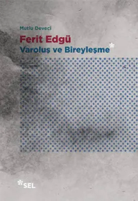 Ferit Edgü : Varoluş ve Bireyleşme