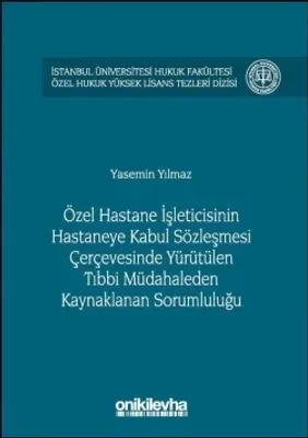 Özel Hastane İşleticisinin Hastaneye Kabul Sözleşmesi Çerçevesinde Yürütülen Tıbbi Müdahaleden Kaynaklanan Sorumluluğu