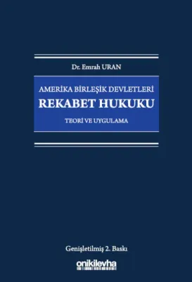 Amerika Birleşik Devletleri Rekabet Hukuku - Teori ve Uygulama 2.BASKI
