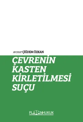ÇEVRENİN KASTEN KİRLETİLMESİ SUÇU Av. Çiğdem ÖZKAN