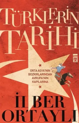 Türklerin Tarihi 1 : Orta Asya'nın Bozkırlarından Avrupa'nın Kapılarına