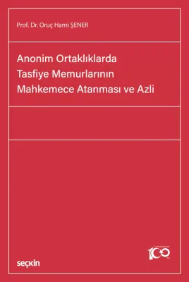 Anonim Ortaklıklarda Tasfiye Memurlarının Mahkemece Atanması ve Azli O Anonim Ortaklıklarda Tasfiye Memurlarının Mahkemece Atanması ve Azli O