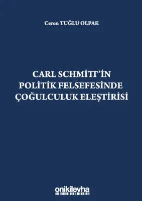 Carl Schmitt'in Politik Felsefesinde Çoğulculuk Eleştirisi