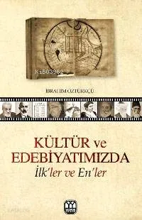 Kültür ve Edebiyatımızda İlkler ve Enler