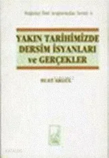 Yakın Tarihimizde Dersim İsyanları ve Gerçekler