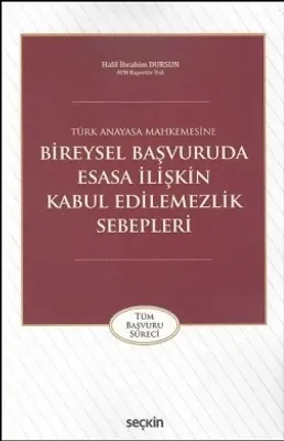 Türk Anayasa Mahkemesine Bireysel Başvuruda Esasa İlişkin Kabul Edilemezlik Sebepleri