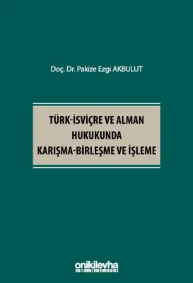Türk-İsviçre ve Alman Hukukunda Karışma-Birleşme ve İşleme