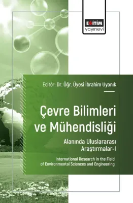 Çevre Bilimleri ve Mühendisliği Alanında Uluslararası Araştırmalar-I