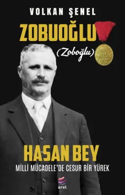 Milli Mücadele’de Cesur Bir Yürek ZOBUOĞLU (ZOBOĞLU) HASAN BEY Volkan Milli Mücadele’de Cesur Bir Yürek ZOBUOĞLU (ZOBOĞLU) HASAN BEY Volkan