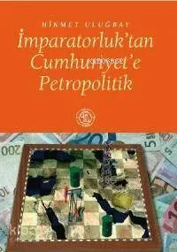 İmparatorluk'tan Cumhuriyet'e Petropolitik
