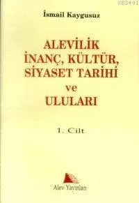Alevilik İnanç, Kültür, Siyaset Tarihi ve Uluları Cilt: 1