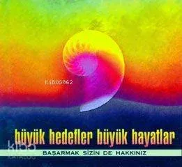 Büyük Hedefler Büyük Hayatlar