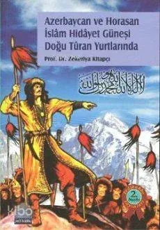 Azerbaycan ve Horasan İslâm Hidayet Güneşi Doğu Tûran Yurtlarında