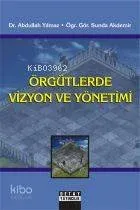 Örgütlerde Vizyon ve Yönetimi