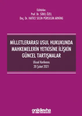 Milletlerarası Usul Hukukunda Mahkemelerin Yetkisine İlişkin Güncel Tartışmalar