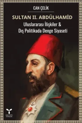 Sultan II. Abdülhamid Uluslararası İlişkiler & Dış Politikada Denge Si Sultan II. Abdülhamid Uluslararası İlişkiler & Dış Politikada Denge Si