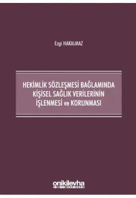 Hekimlik Sözleşmesi Bağlamında Kişisel Sağlık Verilerinin İşlenmesi ve Korunması