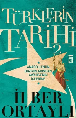Türklerin Tarihi 2 : Anadolu'nun Bozkırlarından Avrupa'nın İçlerine