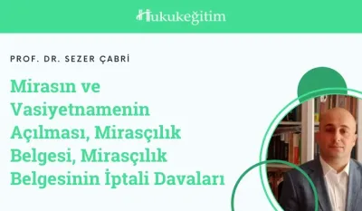 Mirasın ve Vasiyetnamenin Açılması, Mirasçılık Belgesi, Mirasçılık Belgesinin İptali Davaları Video Eğitimi
