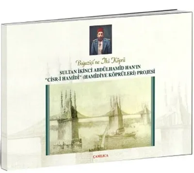 Sultan İkinci Abdülhamid Han'ın Hamidiye Köprüleri Projesi
