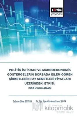 Politik İstikrar ve Makroekonomik Göstergelerin Borsada İşlem Gören Şirketlerin Pay Senetleri Fiyatları Üzerindeki Etkisi: BIST Uygulaması